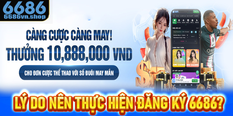 Lý do nên thực hiện đăng ký 6686?