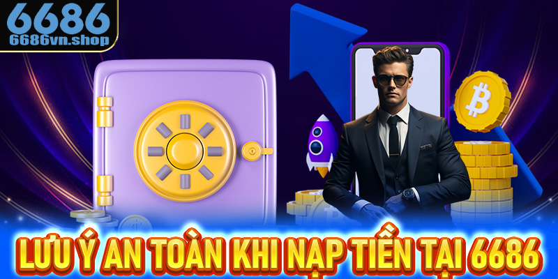 Lưu ý an toàn bet thủ cần biết sau khi nạp tiền 6686