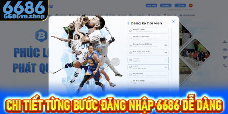 Hướng dẫn chi tiết từng bước đăng nhập 6686 dễ dàng