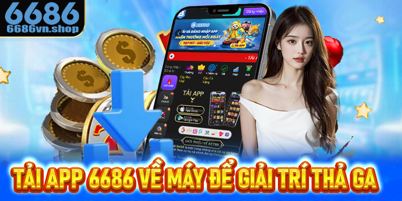 Tải app 6686 về máy để giải trí thả ga