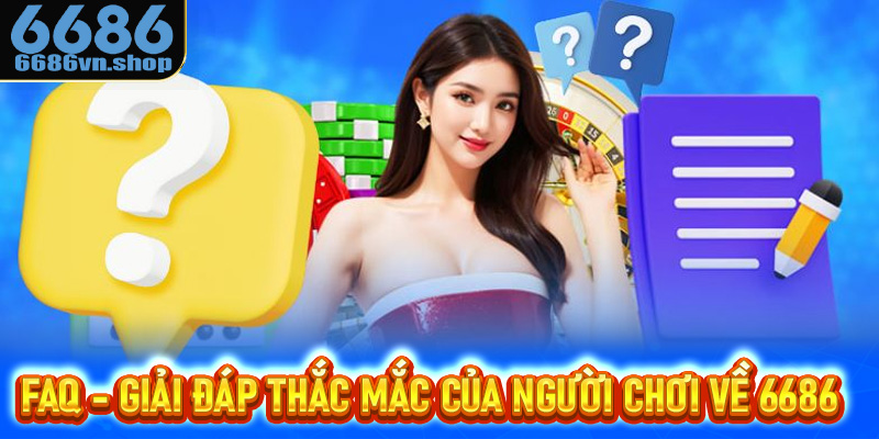 FAQ - Giải đáp thắc mắc của người chơi về 6686